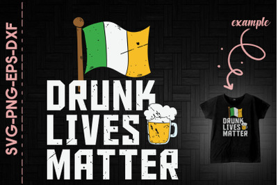 Drunk Lives Matter St. Patrick&#039;s Day