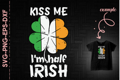 Kiss Me I&#039;m Half Irish St. Patrick&#039;s Day