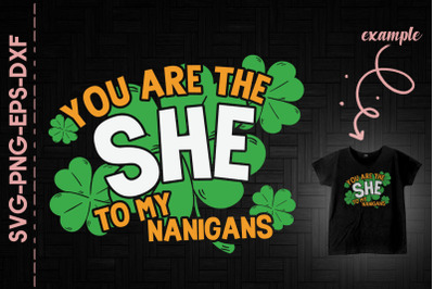 You Are The She To My Nanigans Patrick