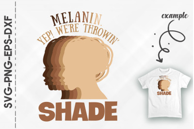 Melanin Yep We&#039;re Throwing Shades Proud