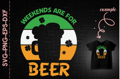 Weekends Are For Beer St. Patrick&#039;s Day