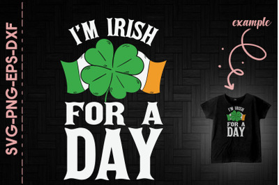 I&#039;m Irish For A Day St. Patrick&#039;s Day