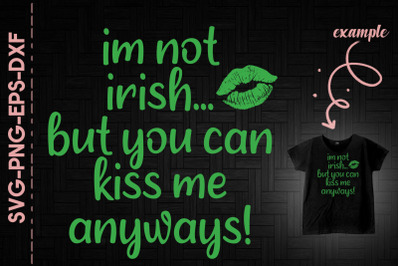 I&#039;m Not Irish But You Can Kiss Me Anyway