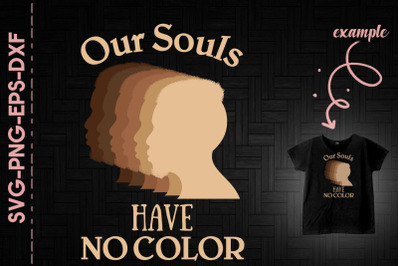 Our Souls Have No Color Black Proud BLM