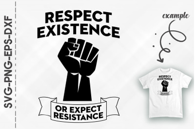 Respect Existence Or Expect Resistance