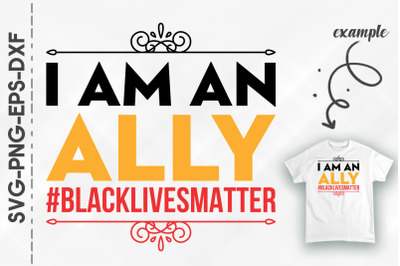 I Am An Ally Black Lives Matter Proud