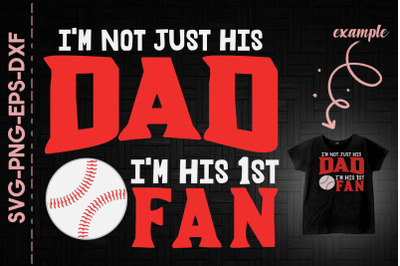 Not Just His Dad Im His 1st Fan Baseball