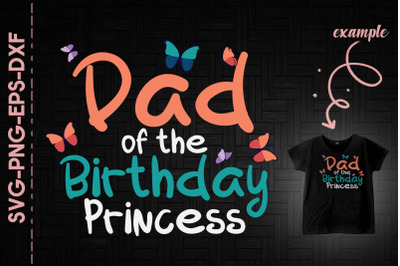 Dad Of The Birthday Princess Fathers Day