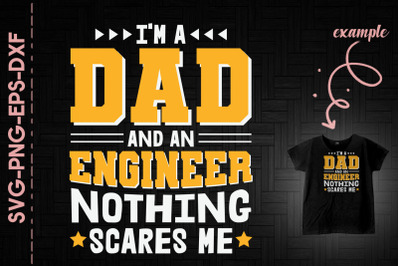 Im A Dad And A Engineer Nothing Scare Me