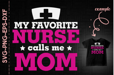 My Favorite Nurse Calls Me Mom Mother