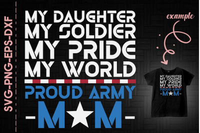 My Daughter Soldier Pride Proud Army Mom