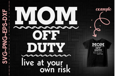 Mom Off Duty Live At Your Own Risk Funny