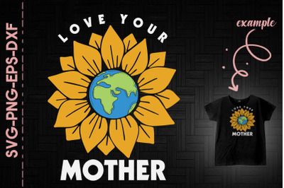 Love Your Mother Sunflower Earth Day