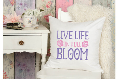 live life in full bloom svg design