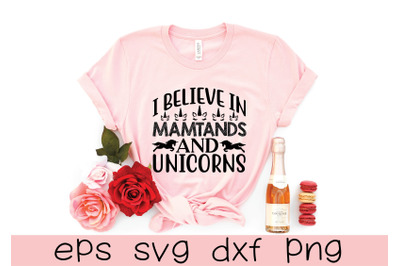 i believe in mamtands and unicorns svg design