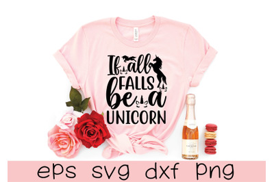 if all falls be a unicorn svg design