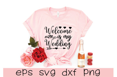 welcome is my wedding svg design