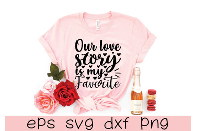 our love story is my favorite svg design