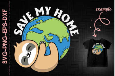 Save My Home Sloth Earth Day Every Day