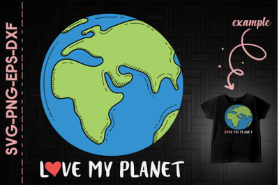 Love My Planet Earth Day Every Day