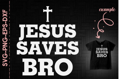 Jesus Saves Bro Funny Saying Christian