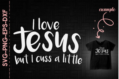 I Love Jesus But I Cuss A Little God