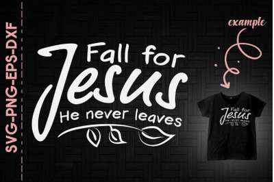 Fall For Jesus He Never Leaves Christian