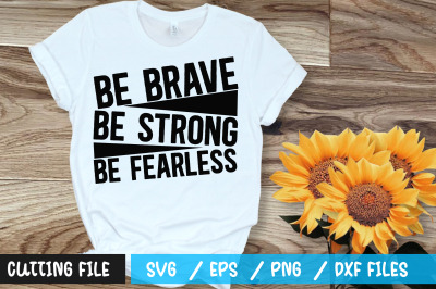 Be brave be strong be fearless svg