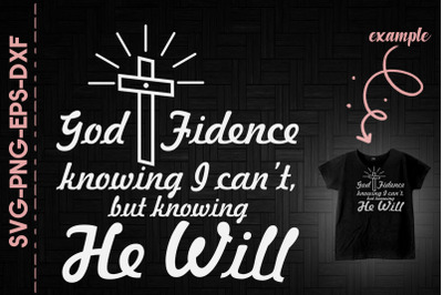 God-fidence I Can&amp;&23;039;t But Knowing He Will