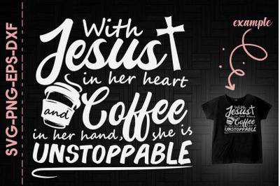 With Jesus and Coffee She Is Unstoppable