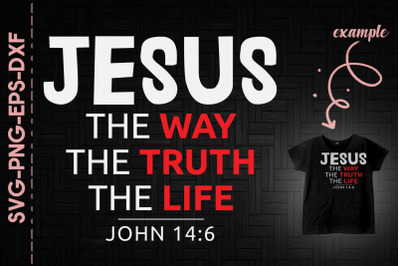 The Way The Truth The Life John 14:6 God