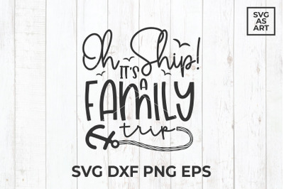 Oh Ship! It&#039;s a Family Trip SVG Cut File