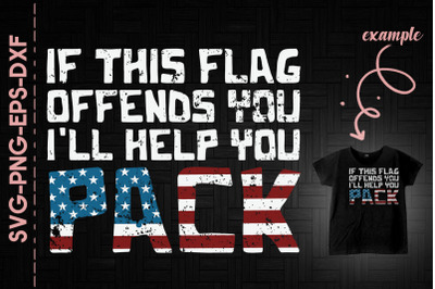 This Flag Offends You I&#039;ll Help You Pack