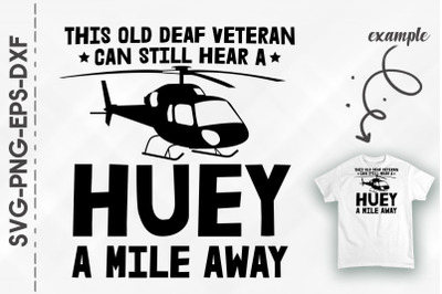 Old Deaf Veteran Hear Huey A Mile Away