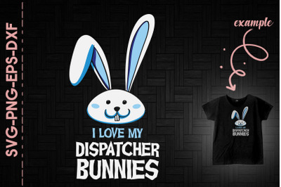 I Love My Dispatcher Bunnies Easter Boy