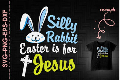 Silly Rabbit Easter Is For Jesus Boy