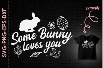 Some Bunny Loves You Happy Easter