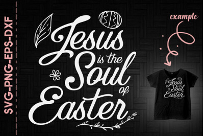 Jesus Is The Soul Of Easter