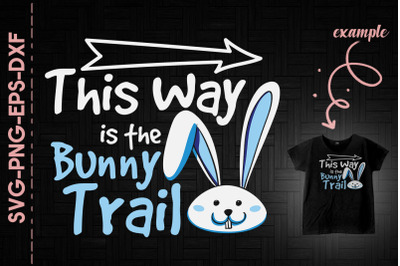 This Way Is The Bunny Trail Happy Easter