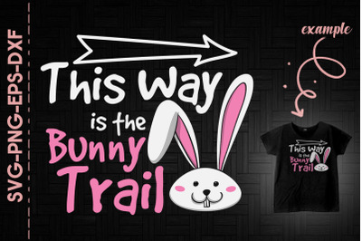 Happy Easter This Way Is The Bunny Trail