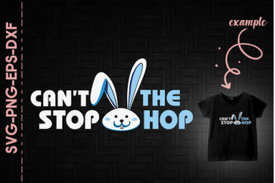 Can&amp;&23;039;t Stop The Hop Easter Bunny Boy