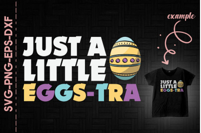 Just A Little Eggs-Tra