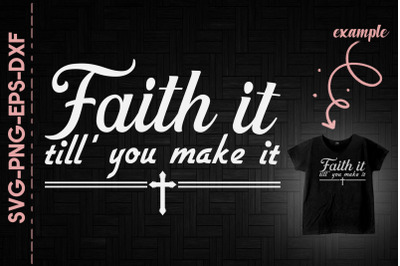 Faith It Till&#039; You Make It