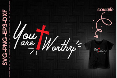 You Are Worthy