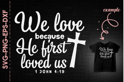 We Love Because He First Loved Us