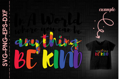 Be Kind In A World You Can Be Anything