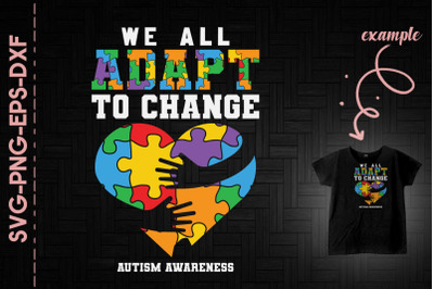 We all Adapt To Change Autism Awareness