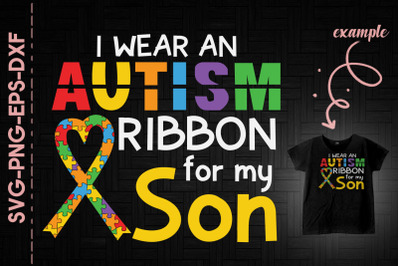 I Wear An Autism Ribbon For My Son