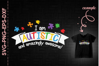 I Am Autistic And Amazingly Awesome