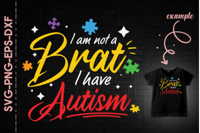 I Am Not A Brat I Have Autism